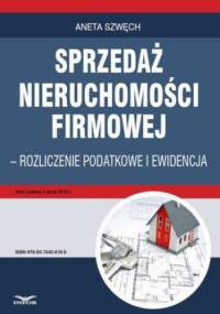 Sprzedaż nieruchomości firmowej - rozliczenie podatkowe i ewidencja - Szwęch Aneta