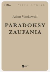 Paradoksy zaufania - Adam Workowski