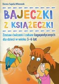 Bajeczki z książeczki Zestaw ćwiczeń i zabaw logopedycznych - Dorota Sapela-Wiezorek