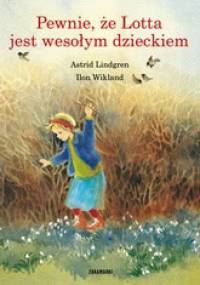 Pewnie, że Lotta jest wesołym dzieckiem - Astrid Lindgren