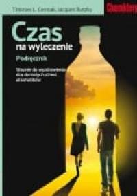 Czas na wyleczenie. Podręcznik. Stopnie do wyzdrowienia dla dorosłych dzieci alkoholików. - Timmen L. Cermak, Jacques Rutzky
