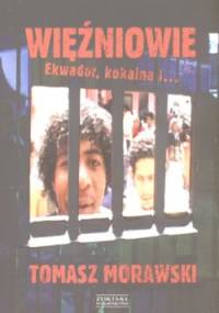 Więźniowie Ekwador, kokaina i... - Tomasz Morawski