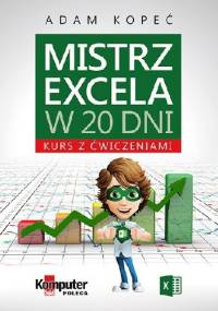 Mistrz Excela w 20 dni. Kurs z ćwiczeniami - Adam Kopeć