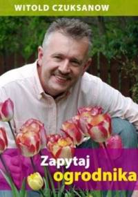Zapytaj ogrodnika - Witold Czuksanow