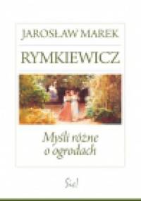 Myśli różne o ogrodach - Jarosław Marek Rymkiewicz
