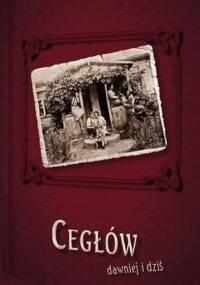 Cegłów dawniej i dziś - Danuta Grzegorczyk