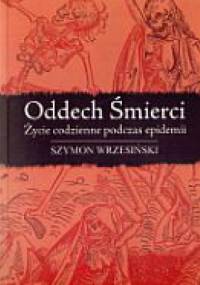 Oddech śmierci. Życie codzienne podczas epidemii - Szymon Wrzesiński