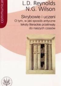 Skrybowie i uczeni. O tym, w jaki sposób antyczne teksty przetrwały do naszych czasów - Leighton Durham Reynolds, Nigel Guy Wilson