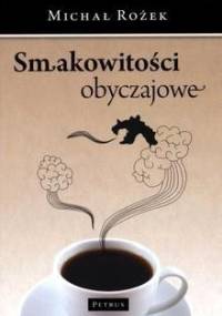 Smakowitości obyczajowe - Michał Rożek
