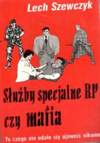 Służby specjalne RP czy mafia - Lech Szewczyk