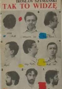 Tak to widzę - Irosław Szymański