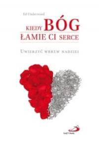 Kiedy Bóg łamie Ci serce - Ed Underwood