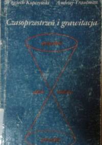 Czasoprzestrzeń i grawitacja - Wojciech Kopczyński, Andrzej Trautman