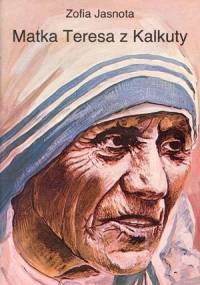 Matka Teresa z Kalkuty - Zofia Jasnota