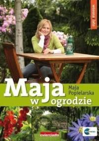 Maja w ogrodzie. Wiosna i lato - Maja Popielarska