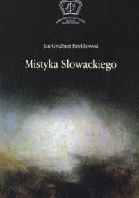 Mistyka Słowackiego - Jan Gwalbert Pawlikowski