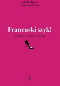 Francuski szyk! : zostań własną stylistką - Isabelle Thomas, Frédérique Veysset