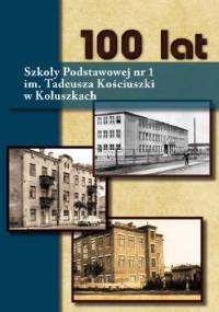 100 lat Szkoły Podstawowej nr 1 im. Tadeusza Kościuszki w Koluszkach - Grażyna Sobieszek