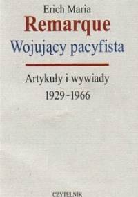 Wojujący pacyfista. Artykuły i wywiady 1929-1966 - Erich Maria Remarque