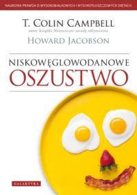 Niskowęglowodanowe oszustwo. Naukowa prawda o wysokobiałkowych i wysokotłuszczowych dietach - Howard Jacobson, COLIN CAMPBELL T.