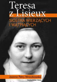 Teresa z Lisieux. Siostra wierzących i wątpiących - Joanna Petry-Mroczkowska