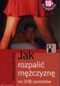 Jak rozpalić mężczyznę na 208 sposobów - Margot Saint-Loup