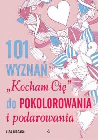 101 wyznań "Kocham Cię" do pokolorania i podarowania - LISA MAGANO