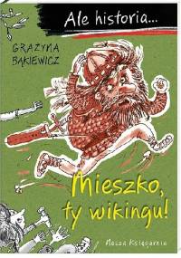 Mieszko, ty wikingu! - Grażyna Bąkiewicz