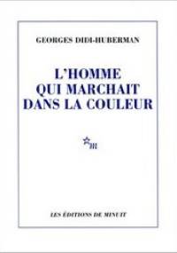 L’Homme qui marchait dans la couleur - Georges Didi-Huberman