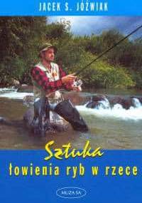 Sztuka łowienia ryb w rzece - Jacek S. Jóźwiak