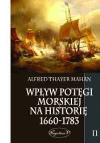 Wpływ Potęgi Morskiej na Historię 1660-1783. Tom II. - Alfred Thayer Mahan
