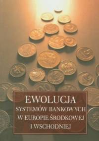Ewolucja systemów bankowych w Europie Środkowej i Wschodniej - Helena Żukowska