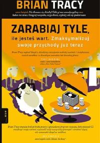 Zarabiaj tyle, ile jesteś wart. Zmaksymalizuj swoje przychody już teraz - Brian Tracy