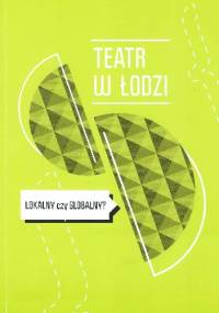 Teatr w Łodzi: lokalny czy globalny?