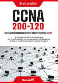 CCNA 200-120. Zostań administratorem sieci komputerowych Cisco - Adam Józefiok
