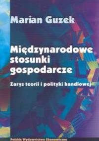 Międzynarodowe stosunki gospodarcze. zarys teorii i polityki handlowej - Marian Guzek