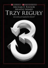 Trzy reguły. Jak myślą wyjątkowe firmy - Michael E. Raynor, Mumtaz Ahmed