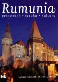 Rumunia. Przestrzeń, sztuka, kultura - Łukasz Galusek