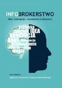 Infobrokerstwo. Idee, koncepcje, rozwiązania praktyczne - Małgorzata Kowalska, Tadeusz Wojewódzki