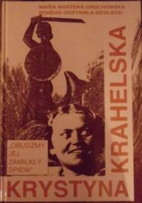 Krystyna Krahelska. "Obudźmy jej zamilkły śpiew" - Maria Marzena Grochowska, Bohdan Grzymała-Siedlecki