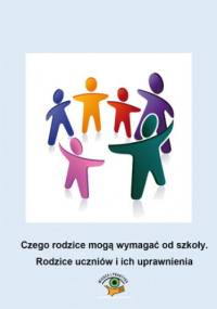 Czego rodzice mogą wymagać od szkoły. Rodzice uczniów i ich uprawnienia - Katarzyna Krysztofiak