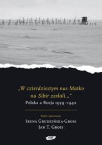W czterdziestym nas Matko na Sibir zesłali... - Irena Grudzińska-Gross, Jan Tomasz Gross