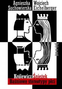 Królewicz Śnieżek. Baśniowe stereotypy płci - Wojciech Eichelberger, Agnieszka Suchowierska