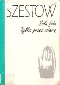 Sola fide. Tylko przez wiarę - Lew Szestow
