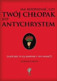 Jak rozpoznać, czy Twój chłopak jest antychrystem - Patricia Carlin