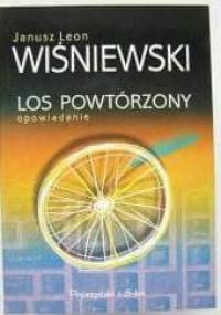 Los powtórzony: Opowiadanie - Janusz Leon Wiśniewski