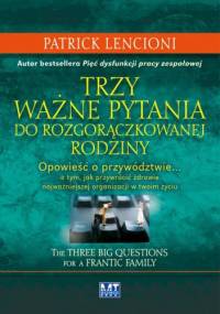 Trzy ważne pytania do rozgorączkowanej rodziny. Opowieść o przywództwie - Patrick Lencioni
