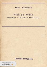 Krok po kroku. Medytacje o mądrości i współczuciu - Maha Ghosanada