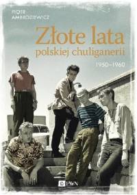 Złote lata polskiej chuliganerii 1950-1960 - Piotr Ambroziewicz