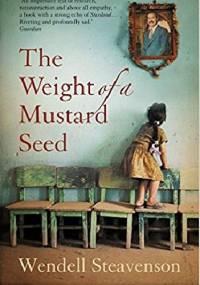 The Weight of a Mustard Seed - Wendell Steavenson